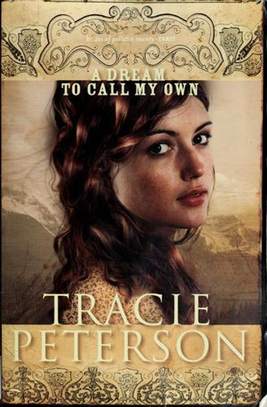 A Dream to Call My Own 3 Brides of Gallatin County front cover by Tracie Peterson, ISBN: 0764201506