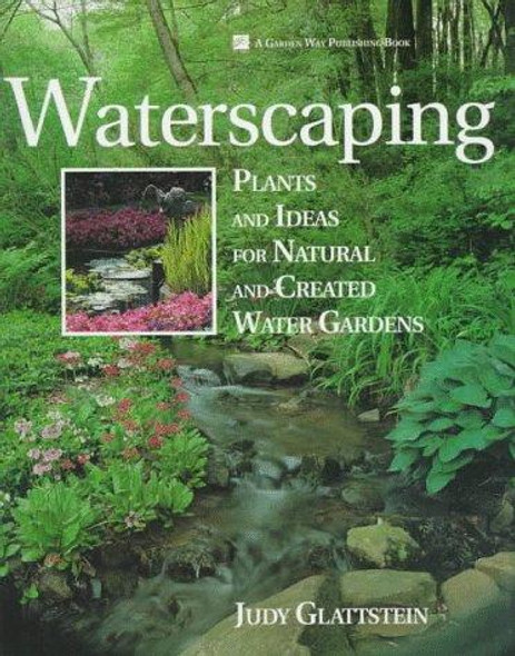 Waterscaping: Plants and Ideas for Natural and Created Water Gardens front cover by Judy Glattstein, ISBN: 0882666061