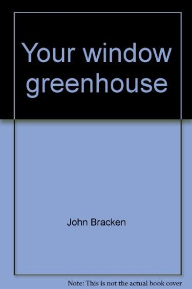 Your Window Greenhouse front cover by John Bracken, ISBN: 0690011997