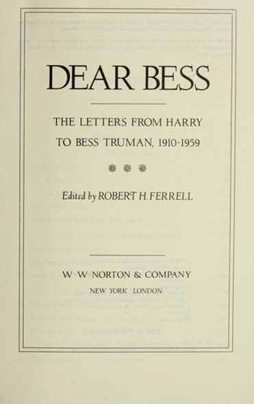 Dear Bess: The Letters from Harry to Bess Truman, 1910-1959 front cover by Harry Truman, Robert H. Ferrell, ISBN: 0393302091