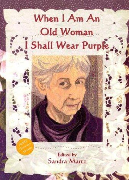 When I Am an Old Woman I Shall Wear Purple front cover by Sandra Martz, ISBN: 1576010783