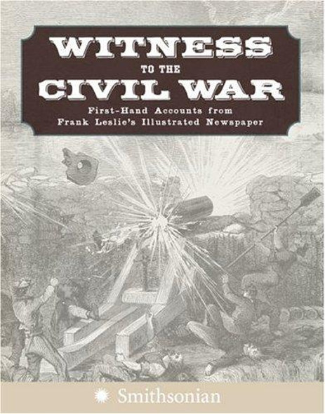 Witness to the Civil War: First-Hand Accounts from Frank Leslie's Illustrated Newspaper front cover by Jim Lewin, ISBN: 0060891505