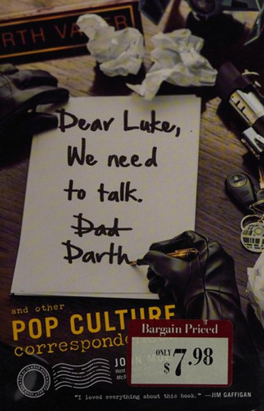 Dear Luke We need to Talk Darth Vader and Other Pop Culture Correspondences front cover by John Moe, ISBN: 0385365551