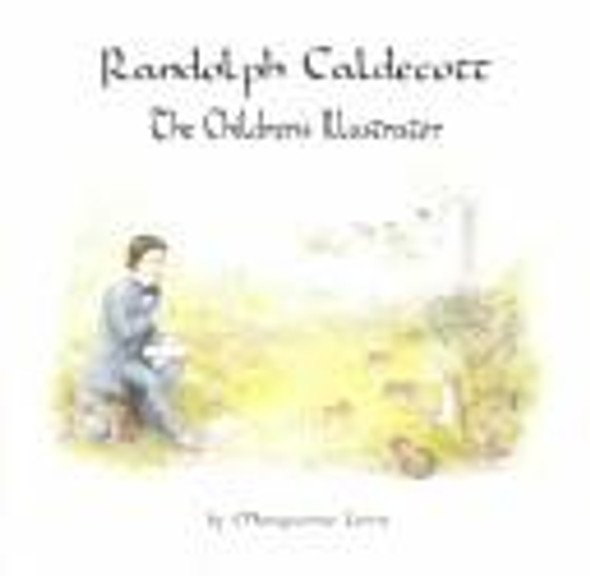 Randolph Caldecott: The Children's Illustrator front cover by Marguerite Lewis, ISBN: 0913853224