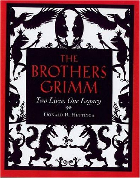 The Brothers Grimm: Two Lives, One Legacy front cover by Donald R. Hettinga, ISBN: 0618055991