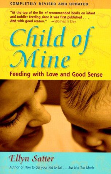 Child of Mine: Feeding with Love and Good Sense, Revised and Updated Edition front cover by Ellyn Satter, ISBN: 0923521518