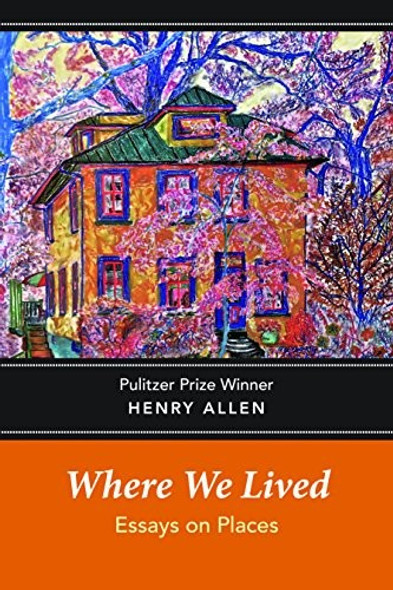 Where We Lived: Essays on Places front cover by Henry Allen, ISBN: 1942134444