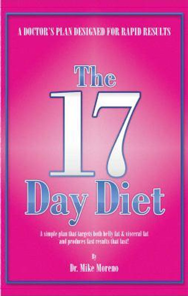 The 17 Day Diet: a Doctor's Plan Designed for Rapid Results front cover by Mike Moreno, ISBN: 0615419178