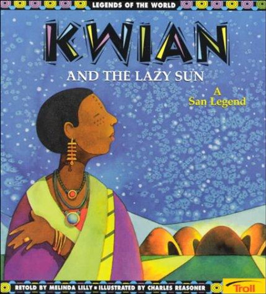Kwian and the Lazy Sun: A San Legend (Legends of the World) front cover by Lilly,Steve Cox,Melinda Lilly, ISBN: 0816763283
