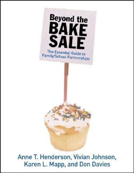 Beyond the Bake Sale: The Essential Guide to Family/school Partnerships front cover by Anne T. Henderson,Karen L. Mapp,Vivian R. Johnson,Don Davies, ISBN: 1565848888