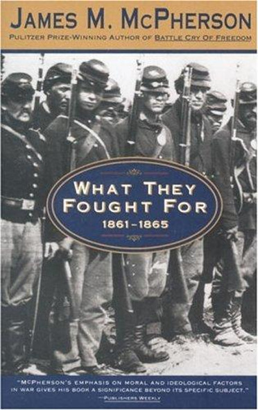 What They Fought For 1861-1865 (Walter Lynwood Fleming Lectures in Southern History, Louisia) front cover by James M. McPherson, ISBN: 0385476345