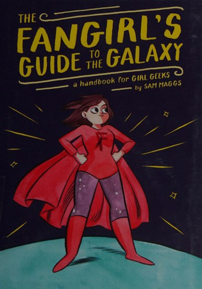 The Fangirl's Guide to the Galaxy: A Handbook for Girl Geeks (QUIRK BOOKS) front cover by Sam Maggs, ISBN: 159474789X