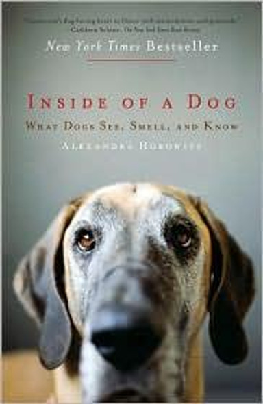 Inside of a Dog: What Dogs See, Smell, and Know front cover by Alexandra Horowitz, ISBN: 1416583432