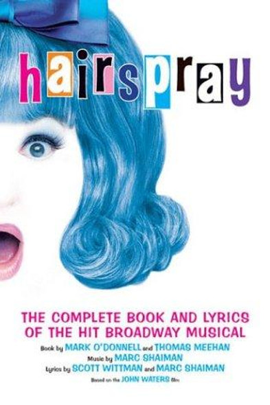 Hairspray: The Complete Book and Lyrics of the Hit Broadway Musical (Applause Books) front cover by Mark O'Donnell, ISBN: 1557835144