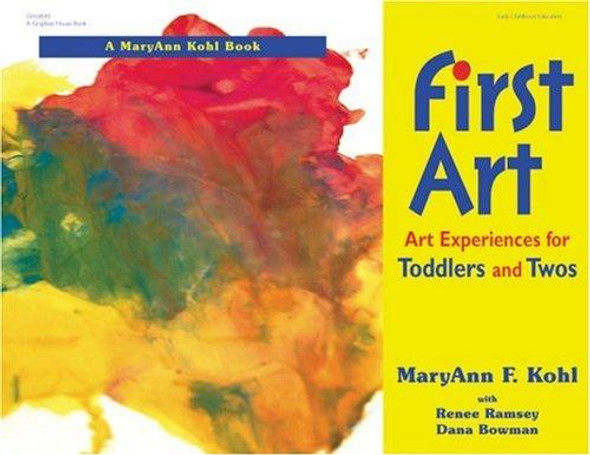 First Art : Art Experiences for Toddlers and Twos front cover by MaryAnn F. Kohl,Renee F. Ramsey,Dana Bowman,Katheryn Davis, ISBN: 0876592221