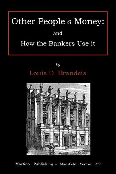 Other People's Money: and How the Banker's Use It front cover by Louis D. Brandeis, ISBN: 1578987385