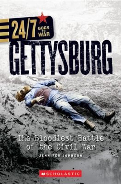 Gettysburg: The Bloodiest Battle of the Civil War (24/7: Goes to War: on the Battlefield) front cover by Jennifer Johnson, ISBN: 0531254534