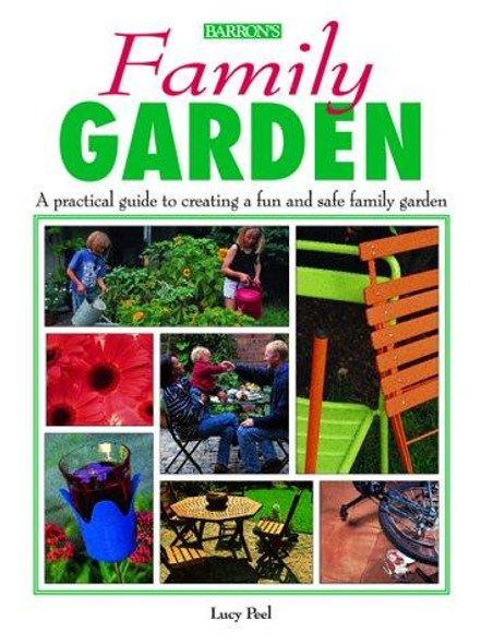 Family Garden: A Practical Guide to Creating a Fun and Safe Family Garden front cover by Lucy Peel, ISBN: 0764109324