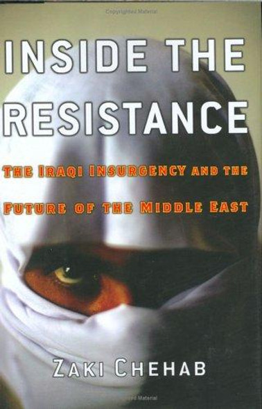 Inside the Resistance: The Iraqi Insurgency and the Future of the Middle East (Nation Books) front cover by Zaki Chehab, ISBN: 1560257466
