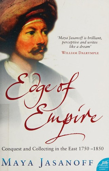 Edge of Empire. Conquest and Collecting in the East 1750-1850 front cover by Maya Jasanoff, ISBN: 000718011X