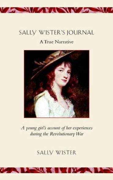 Sally Wister's Journal: A True Narrative- Being a Quaker Maiden's Account of Her Experiences With Officers of the Continental Army, 1777-1778 front cover by Sally Wister, ISBN: 1557091145