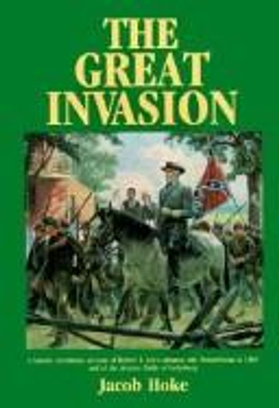 The Great Invasion of 1863: The Battle of Gettysburg, General Lee in Pennsylvania front cover by Jacob Hoke, ISBN: 1879664127