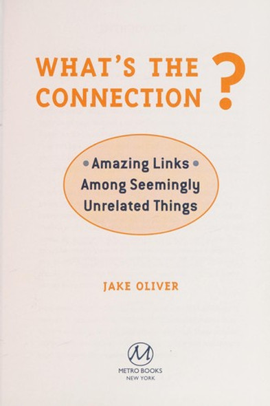 What's the Connection?: Amazing Links Among Seemingly Unrelated Things front cover by Jake Oliver, ISBN: 1435106369