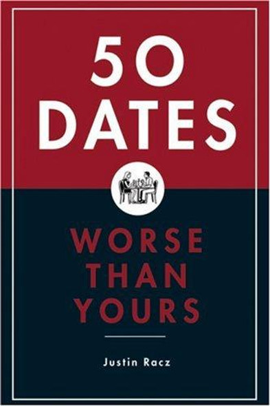 50 Dates Worse Than Yours front cover by Justin Racz, ISBN: 1596912642