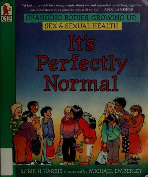 It's Perfectly Normal: Changing Bodies, Growing Up, Sex, and Sexual Health front cover by Robie H. Harris, Michael Emberley, ISBN: 1564021599