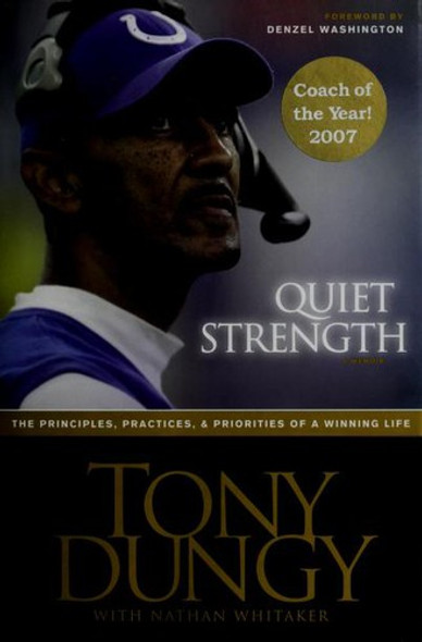 Quiet Strength: The Principles, Practices, and Priorities of a Winning Life front cover by Tony Dungy,Nathan Whitaker, ISBN: 1414318022