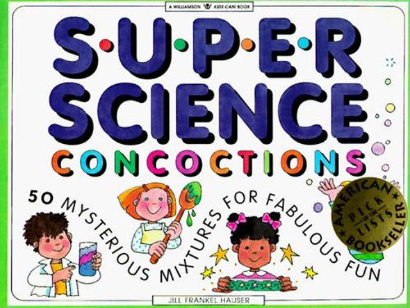 Super Science Concoctions: 50 Mysterious Mixtures for Fabulous Fun (Williamson Kids Can! Series) front cover by Jill Frankel Hauser, ISBN: 1885593023