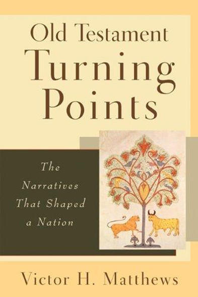 Old Testament Turning Points: The Narratives That Shaped a Nation front cover by Victor H. Matthews, ISBN: 0801027748