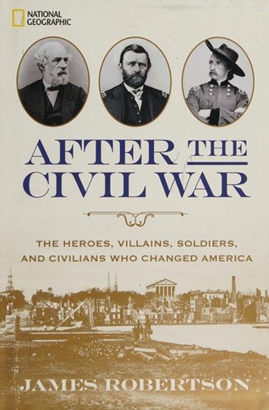 After the Civil War: The Heroes, Villains, Soldiers, and Civilians Who Changed America front cover by James Robertson, ISBN: 1426215622