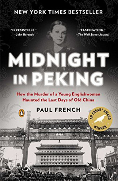 Midnight in Peking: How the Murder of a Young Englishwoman Haunted the Last Days of Old China front cover by Paul French, ISBN: 014312336X