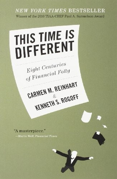 This Time Is Different: Eight Centuries of Financial Folly front cover by Carmen M. Reinhart, Kenneth Rogoff, ISBN: 0691152640