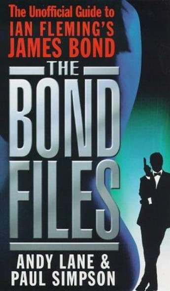 The Bond Files: The Only Complete Guide to James Bond in Books, Films, TV and Comics front cover by Andy Lane,Paul Simpson, ISBN: 0753502186