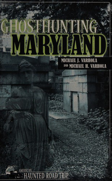 Ghosthunting Maryland (America's Haunted Road Trip) front cover by Michael J. Varhola, Michael H. Varhola, ISBN: 157860351X