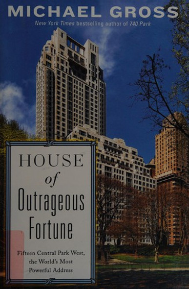 House of Outrageous Fortune: Fifteen Central Park West, the World's Most Powerful Address front cover by Michael Gross, ISBN: 1451666195