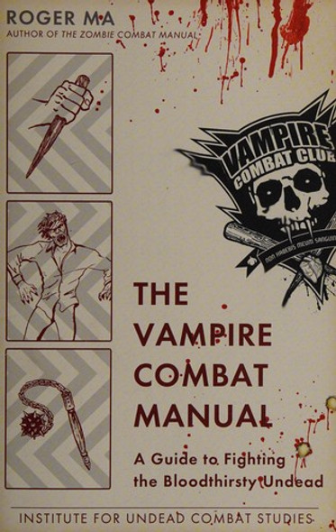 The Vampire Combat Manual: A Guide to Fighting the Bloodthirsty Undead front cover by Roger Ma, ISBN: 0425247651