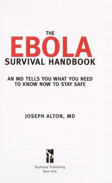 The Ebola Survival Handbook: An MD Tells You What You Need to Know Now to Stay Safe front cover by Joseph Alton, ISBN: 1634501187