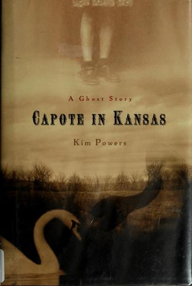 Capote In Kansas: a Ghost Story front cover by Kim Powers, ISBN: 0786720336