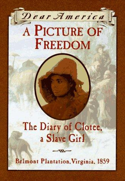 A Picture of Freedom: the Diary of Clotee, a Slave Girl, Belmont Plantation, 1859 (Dear America) front cover by Patricia C. McKissack, ISBN: 0590259881