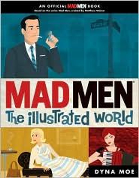 Mad Men: the Illustrated World front cover by Dyna Moe, ISBN: 0399536574