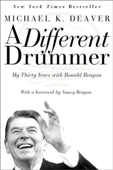 A Different Drummer: My Thirty Years with Ronald Reagan front cover by Michael K Deaver, ISBN: 0060957573