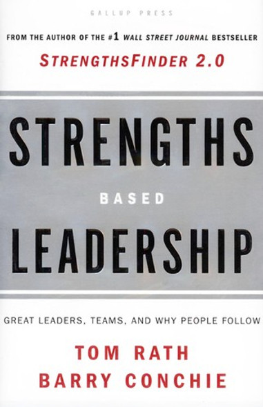 Strengths Based Leadership: Great Leaders, Teams, and Why People Follow front cover by Tom Rath,Barry Conchie, ISBN: 1595620257