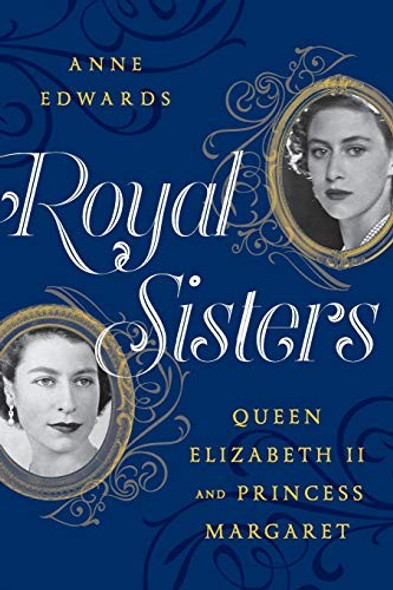 Royal Sisters: Queen Elizabeth II and Princess Margaret front cover by Anne Edwards, ISBN: 1630762652
