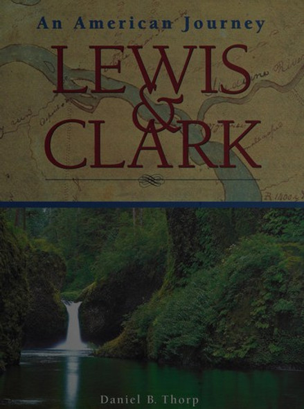 Lewis & Clark: An American Journey front cover by Daniel B. Thorp, ISBN: 0760748098