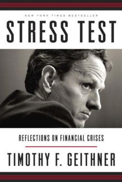 Stress Test: Reflections on Financial Crises front cover by Timothy F. Geithner, ISBN: 0804138591