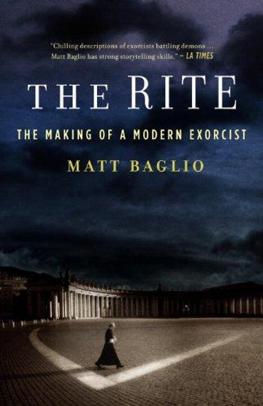 The Rite: The Making of a Modern Exorcist front cover by Matt Baglio, ISBN: 0385522711