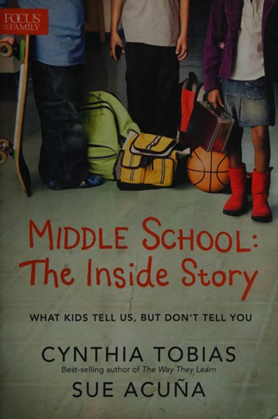 Middle School: The Inside Story: What Kids Tell Us, But Don't Tell You front cover by Cynthia Ulrich Tobias,Sue Acuña, ISBN: 1589977777